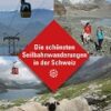 Die schönsten Seilbahnwanderungen in der Schweiz