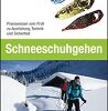 Schneeschuhgehen - Praxiswissen vom Profi zu Ausrüstung, Technik und Sicherheit
