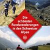 Die schönsten Rundwanderungen in den Schweizer Alpen