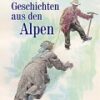 Kuriose Geschichten aus den Alpen
