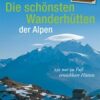 Die schönsten Wanderhütten der Alpen