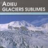 Adieu Glaciers sublimes