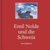 Emil Nolde und die Schweiz - Ein Lesebuch