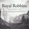 The Golden Age: Royal Robbins Autobiography Vol 3