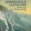 Die Grindelwaldgletscher - Kunst und Wissenschaft