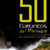 50 Barrancos del Pirineo - los descensos más bellos